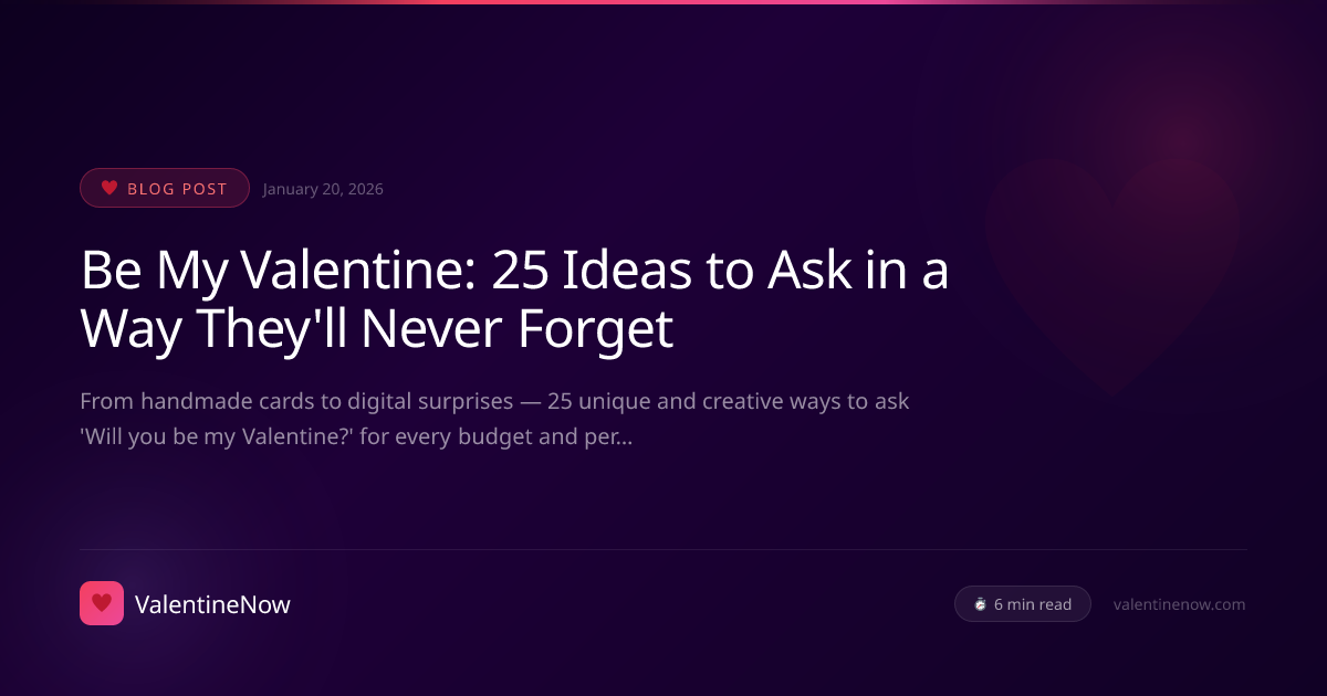 Be My Valentine: 25 Ideas to Ask in a Way They'll Never Forget