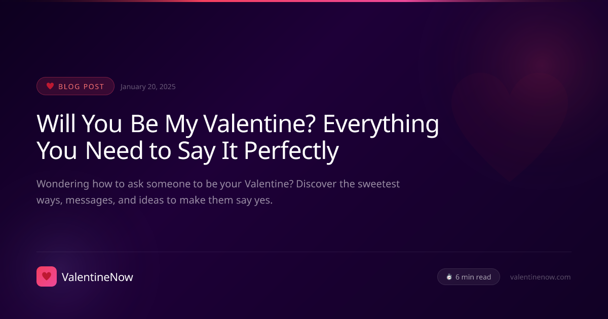 Will You Be My Valentine? Everything You Need to Say It Perfectly